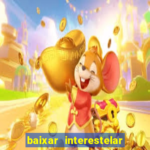 baixar interestelar 4k dublado